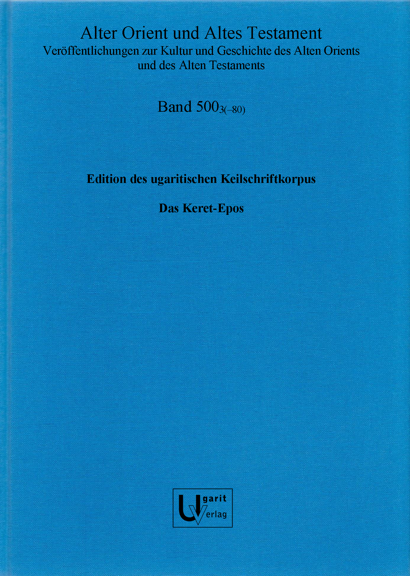 Edition des ugaritischen Keilschriftkorpus, Photosammlung, Keret-Epos (AOAT 500/3)