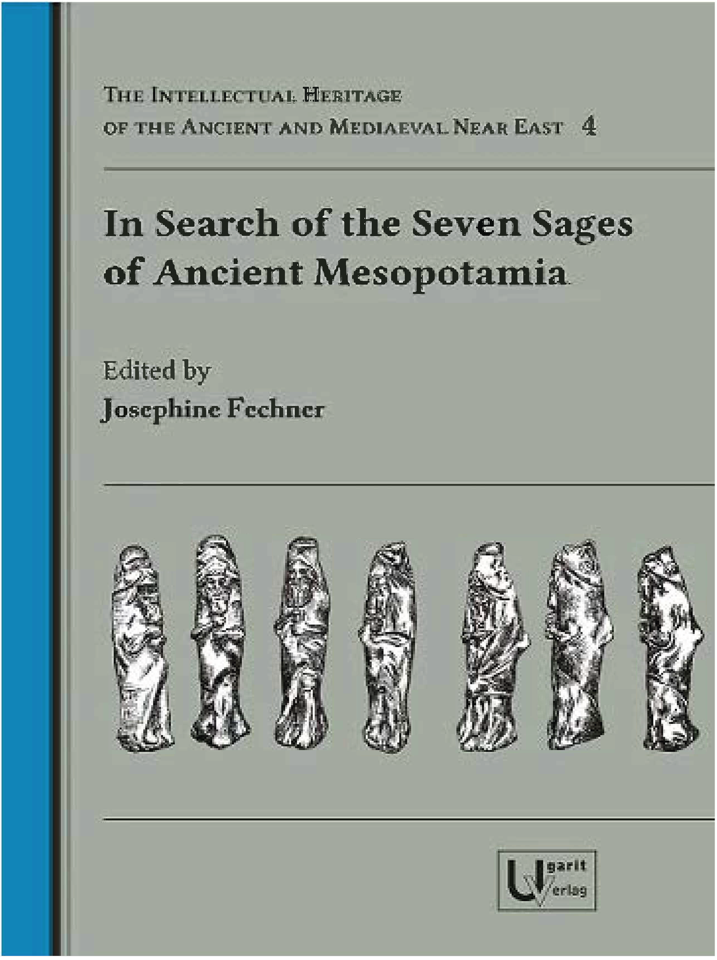 In Search of the Seven Sages of Ancient Mesopotamia – Analysis of an Ancient Near Eastern Concept of Mysticism and Symbolism. (IHAMNE 4)