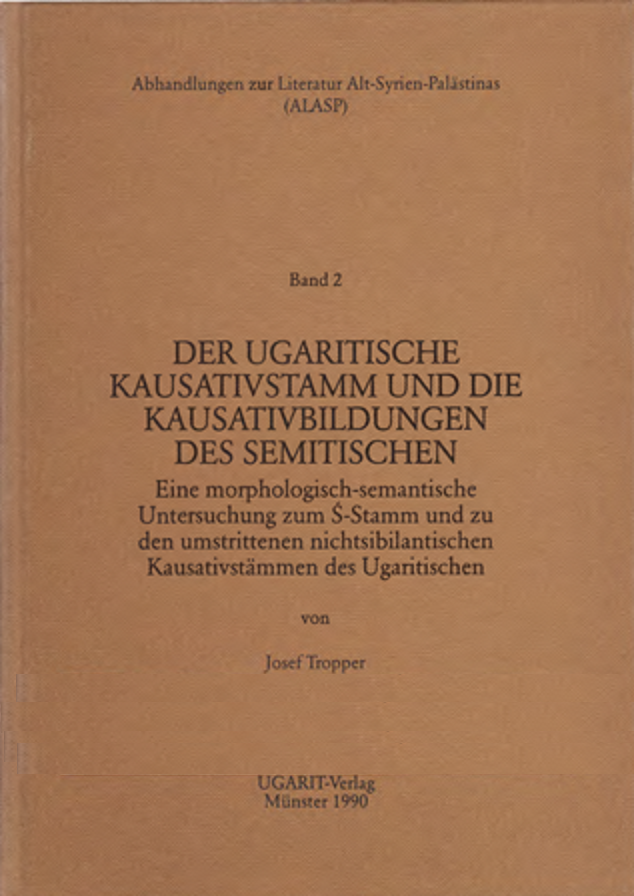 Der Ugaritische Kausativstamm und die Kausativbildungen des Semitischen. Eine morphologisch-semantische Untersuchung zum S-Stamm und zu den umstrittenen nichtsibilantischen Kausativstämmen des Ugaritischen. (ALASP 2)