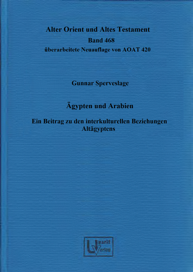Ägypten und Arabien. Ein Beitrag zu den interkulturellen Beziehungen Altägyptens. Überarbeitete Neuauflage. (AOAT 468)