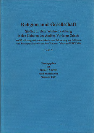 Religion und Gesellschaft - Studien zu ihrer Wechselbeziehung in den Kulturen des Antiken Vorderen Orients. Veröffentlichungen des Arbeitskreises zur Erforschung der Religions- und Kulturgeschichte des Antiken Vorderen Orients (AZERKAVO). (AOAT 248)