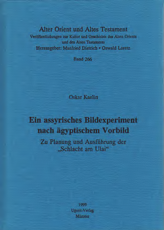 Ein assyrisches Bildexperiment nach ägyptischem Vorbild. Zu Planung und Ausführung der "Schlacht am Ulai". (AOAT 266)