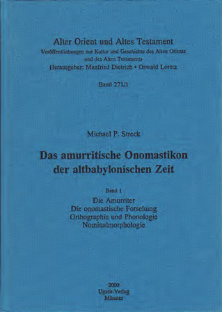 Das amurritische Onomastikon der altbabylonischen Zeit. Die Amurriter, die onomastische Forschung, Orthographie und Phonologie, Nominalmorphologie. (AOAT 271/1)