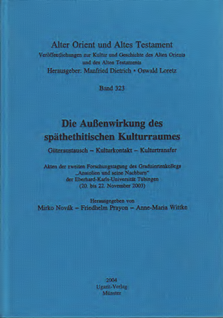 Die Aussenwirkung des späthethitischen Kulturraumes. Güteraustausch - Kulturkontakt - Kulturtransfer. (AOAT 323)