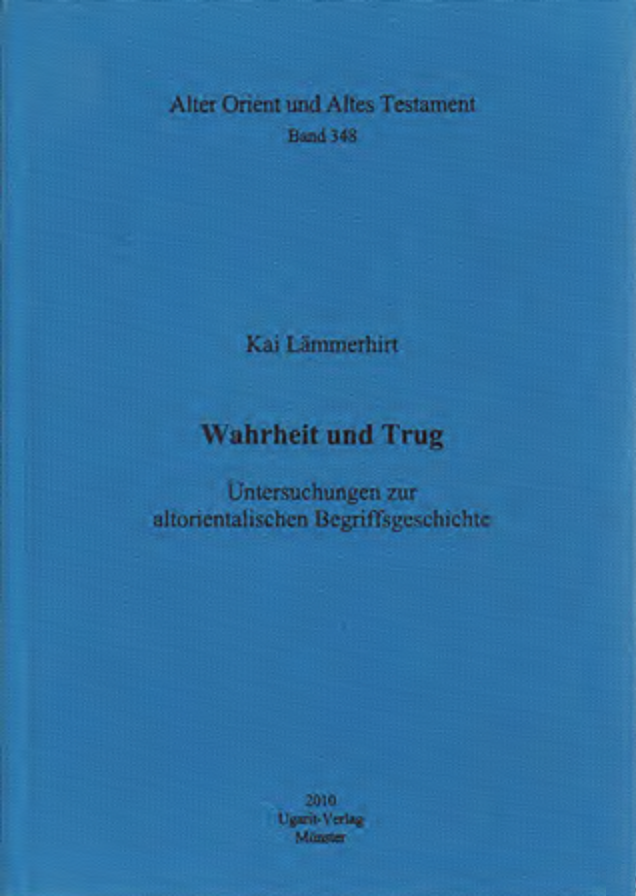 Wahrheit und Trug. Untersuchungen zur altorientalischen Begriffsgeschichte. (AOAT 348)