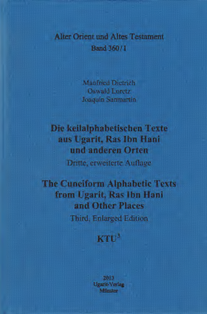 Die keilalphabetischen Texte aus Ugarit, Ras Ibn Hani und anderen Orten. The Cuneiform Alphabetic Texts from Ugarit, Ras Ibn Hani and Other Places. Third, Enlarged Edition. (AOAT 360/1)