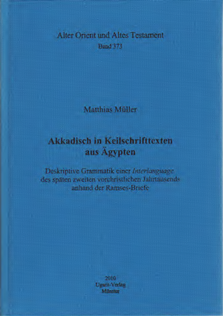 Akkadisch in Keilschrifttexten aus Ägypten. Deskriptive Grammatik einer Interlanguage des späten zweiten vorchristlichen Jahrtausends anhand der Ramses-Briefe. (AOAT 373)