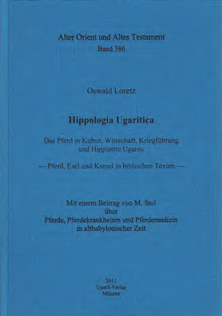 Hippologia Ugaritica. Das Pferd in Kultur, Wirtschaft, Kriegführung und Hippiatrie Ugarits. Das Pferd in Kultur, Wirtschaft, Kriegführung und Hippiatrie Ugarits. Pferd, Esel und Kamel in biblischen Texten. (AOAT 386)