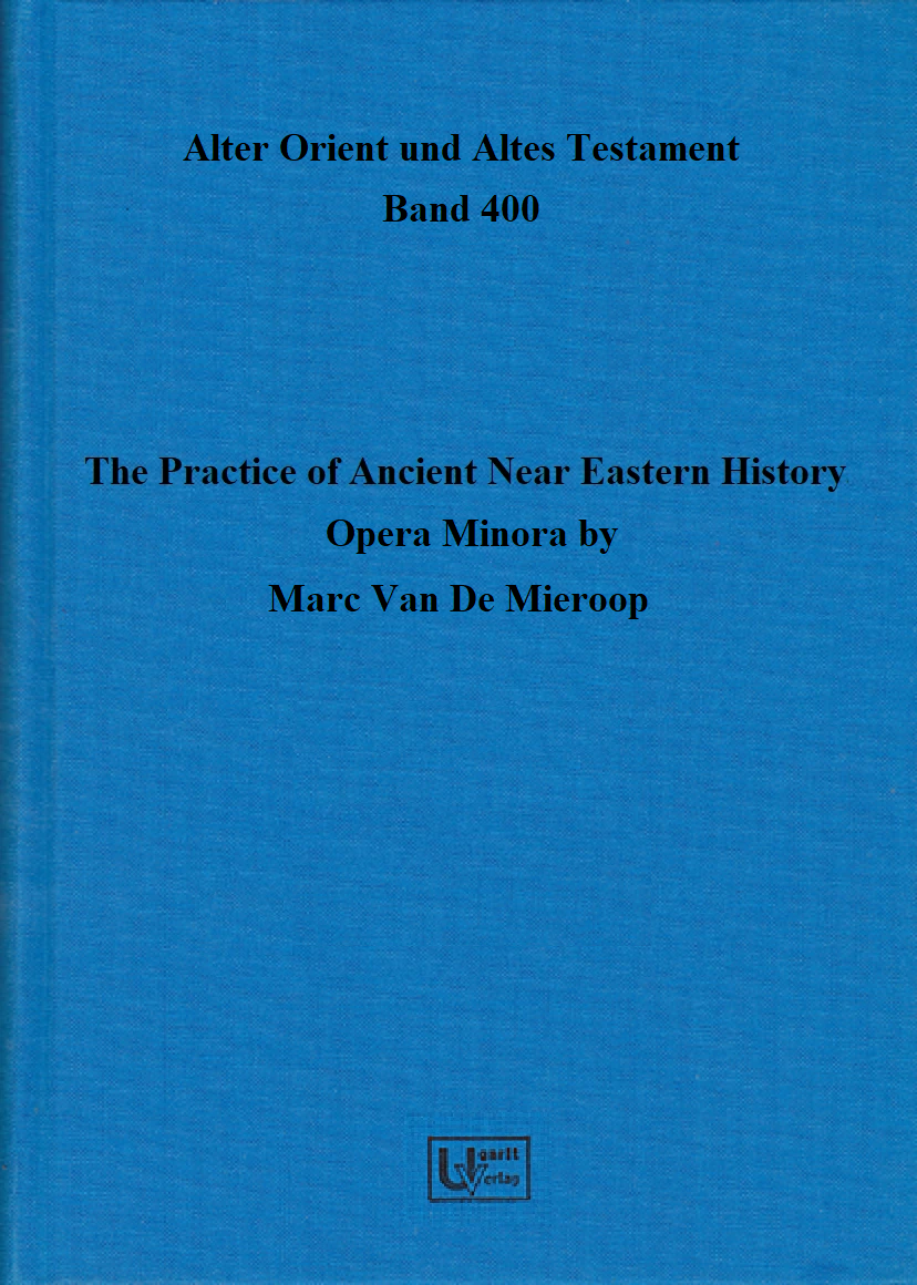 The Practice of Ancient Near Eastern History – Opera Minora (AOAT 400)