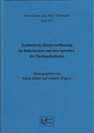 Synthetische Körperauffassung im Hebräischen und den Sprachen der Nachbarkulturen. (AOAT 416)