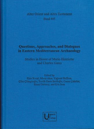 Questions, Approaches, and Dialogues in Eastern Mediterranean Archaeology Studies in Honor of Marie-Henriette and Charles Gates. (AOAT 445)