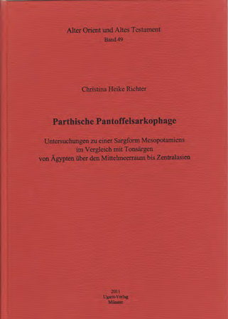 Parthische Pantoffelsarkophage. Untersuchungen zu einer Sargform Mesopotamiens im Vergleich mit Tonsärgen von Ägypten über den Mittelmeerraum bis Zentralasien. (AOAT 49)
