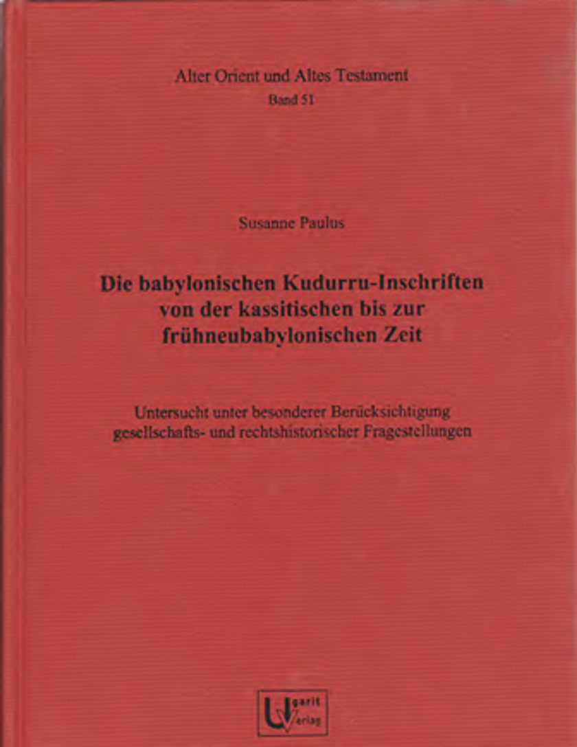 Die babylonischen Kudurru-Inschriften von der kassitischen bis zur frühneubabylonischen Zeit. Untersucht unter besonderer Berücksichtigung gesellschafts- und rechtshistorischer Fragestellungen. (AOAT 51)