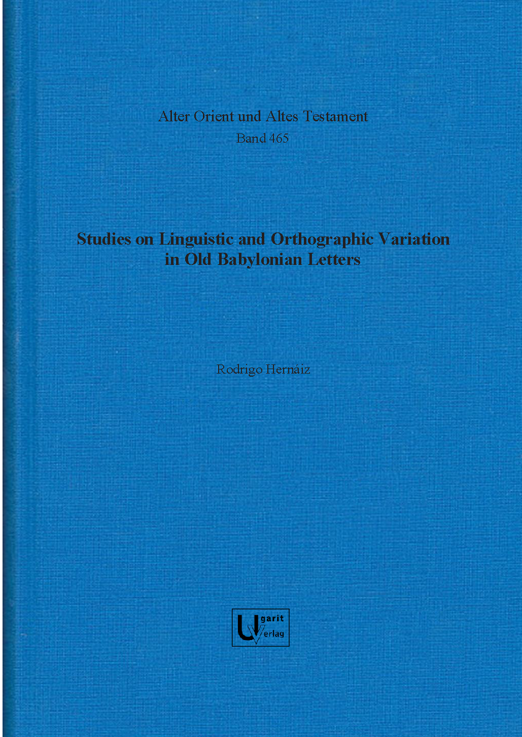 Studies on linguistic and orthographic variation in Old Babylonian letters. (AOAT 465)