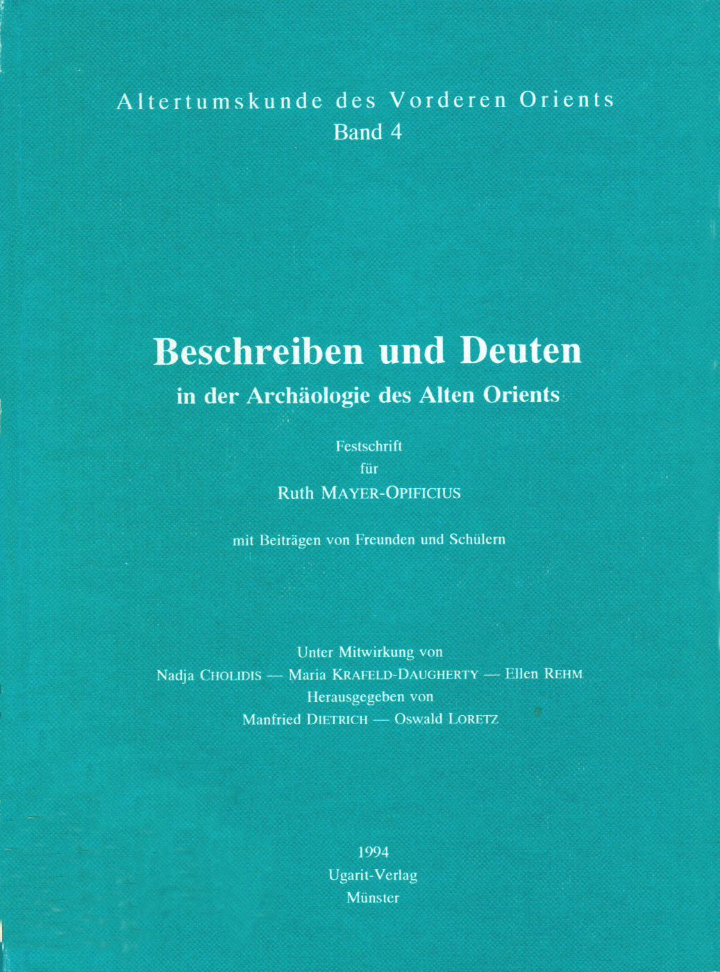 Beschreiben und Deuten in der Archäologie des Alten Orients. Festschrift für Ruth Mayer-Opificius mit Beiträgen von Freunden und Schülern. (AVO 4)