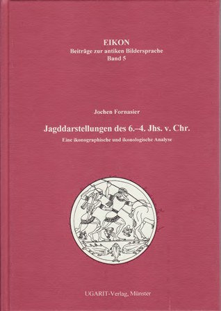 Jagddarstellungen des 6.-4. Jahrhunderts v. Chr. Eine ikonographische und ikonologische Analsyse. (Eikon 5)