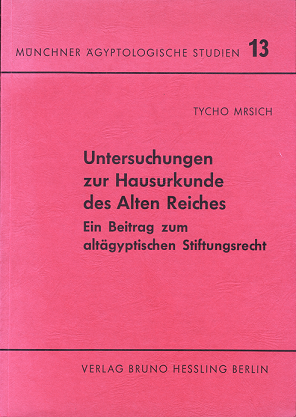 Untersuchungen zur Hausurkunde des Alten Reiches - Ein Beitrag zum altägyptischen Stiftungsrecht. (MÄS 13)