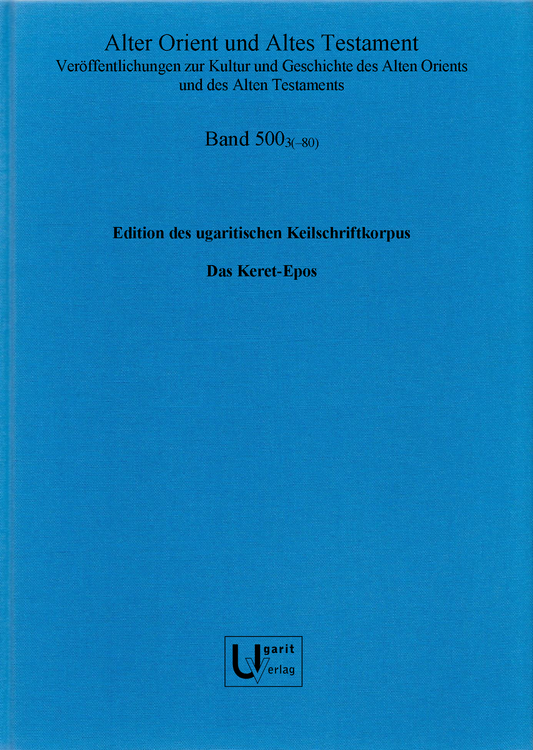 Edition des ugaritischen Keilschriftkorpus, Photosammlung, Keret-Epos (AOAT 500/3)