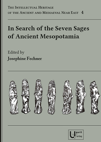 In Search of the Seven Sages of Ancient Mesopotamia – Analysis of an Ancient Near Eastern Concept of Mysticism and Symbolism. (IHAMNE 4)