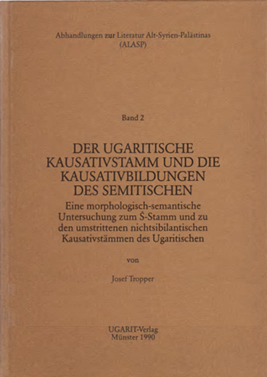 Der Ugaritische Kausativstamm und die Kausativbildungen des Semitischen. Eine morphologisch-semantische Untersuchung zum S-Stamm und zu den umstrittenen nichtsibilantischen Kausativstämmen des Ugaritischen. (ALASP 2)