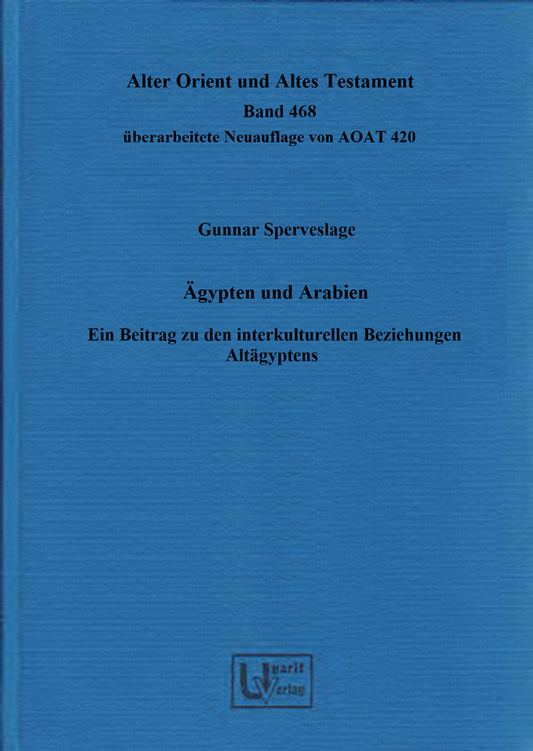 Ägypten und Arabien. Ein Beitrag zu den interkulturellen Beziehungen Altägyptens. Überarbeitete Neuauflage. (AOAT 468)