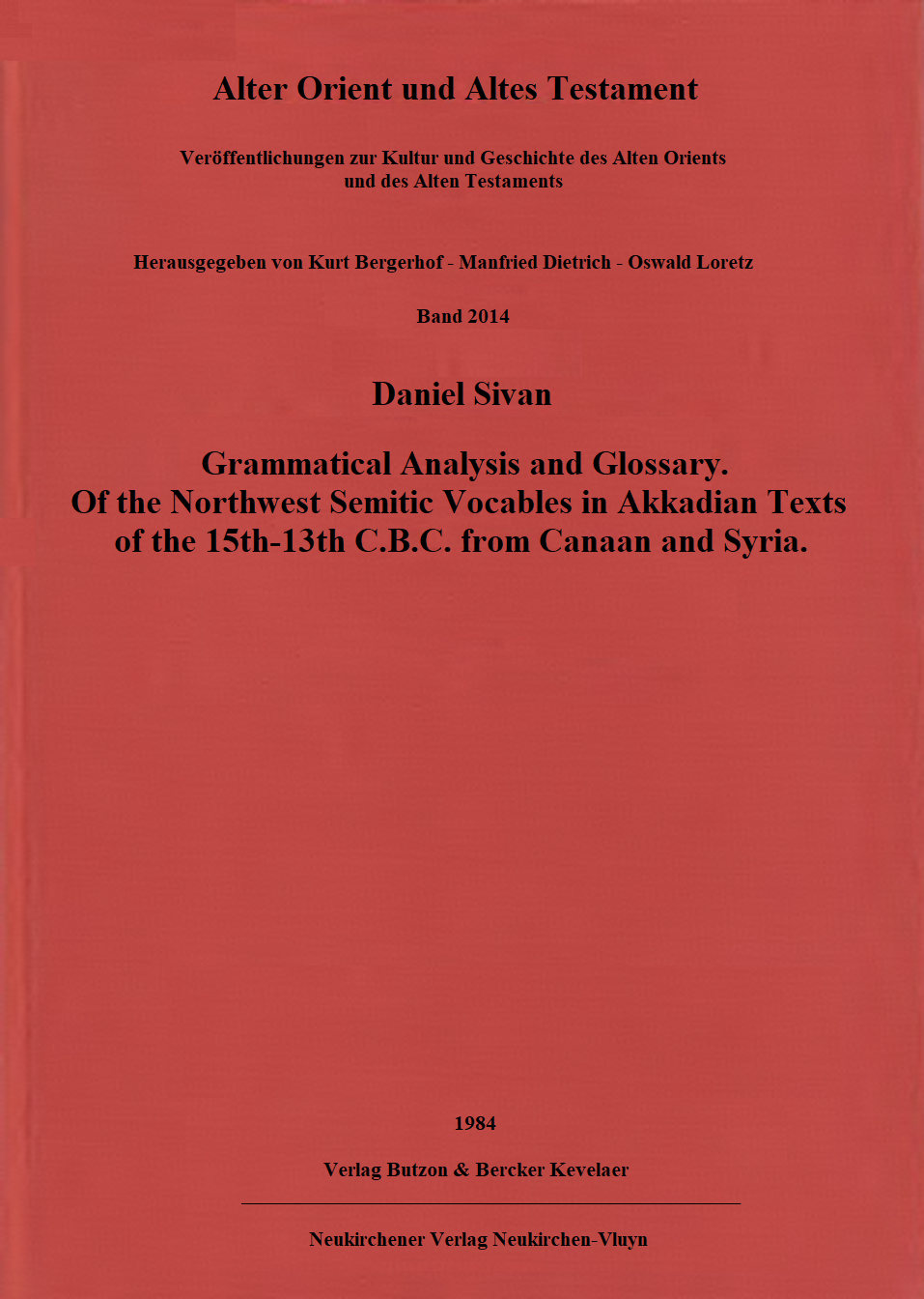 Grammatical Analysis and Glossary. Of the Northwest Semitic Vocables in Akkadian Texts of the 15th-13th C.B.C. from Canaan and Syria. (AOAT 214)