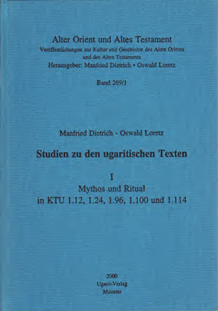 Studien zu den ugaritischen Texten 1. Mythos und Ritual in KTU 1.12, 1.24, 1.96, 1.100 und 1.114. (AOAT 269/1)