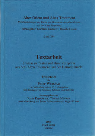 'Textarbeit'. Studien zu Texten und ihrer Rezeption aus dem Alten Testament und der Umwelt Israels. Festschrift für Peter Weimar zur Vollendung seines 60. Lebensjahres. (AOAT 294)