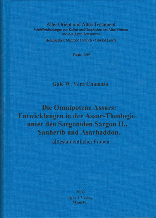 Die Omnipotenz Aššurs: Entwicklungen in der Aššur-Theologie unter den Sargoniden Sargon II., Sanherib und Asarhaddon. (AOAT 295)