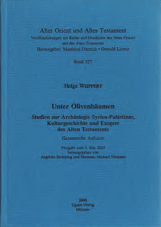 Unter Olivenbäumen. Studien zur Archäologie Syrien-Palästinas, Kulturgeschichte und Exegese des Alten Testaments. Gesammelte Aufsätze. Festgabe zum 4. Mai 2003. (AOAT 327)