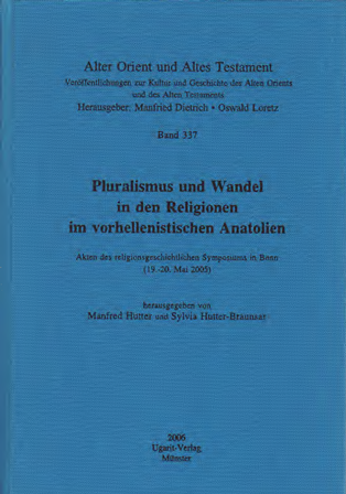 Pluralismus und Wandel in den Religionen im vorhellenistischen Anatolien. Akten des religionsgeschichtlichen Symposiums in Bonn (19.-20. Mai). (AOAT 337)