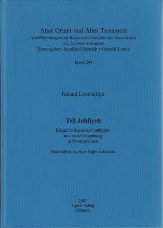 Tell Johfiyeh. Ein archäologischer Fundplatz und seine Umgebung in Nordjordanien. Materialien zu einer Regionalstudie. (AOAT 344)