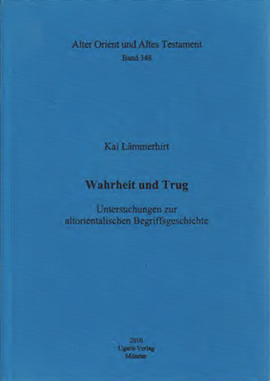 Wahrheit und Trug. Untersuchungen zur altorientalischen Begriffsgeschichte. (AOAT 348)