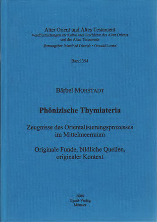 Phönizische Thymiateria. Zeugnisse des Orientalisierungsprozesses im Mittelmeerraum. Originale Funde, bildliche Quellen, originaler Kontext. (AOAT 354)