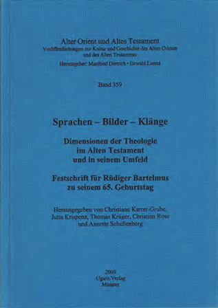 Sprachen – Bilder – Klänge. Dimensionen der Theologie im Alten Testament und in seinem Umfeld. Festschrift für Rüdiger Bartelmus zu seinem 65. Geburtstag. (AOAT 359)