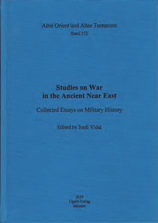 Studies on War in the Ancient Near East. Collected Essays on Military History. (AOAT 372)