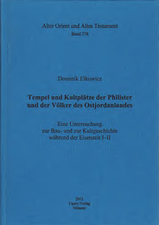 Tempel und Kultplätze der Philister und der Völker des Ostjordanlandes. Eine Untersuchung zur Bau- und zur Kultgeschichte während der Eisenzeit I-II. (AOAT 378)