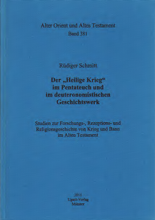 Der „Heilige Krieg“ im Pentateuch und im deuteronomistischen Geschichtswerk. Studien zur Forschungs-, Rezeptions- und Religionsgeschichte von Krieg und Bann im Alten Testament. (AOAT 381)