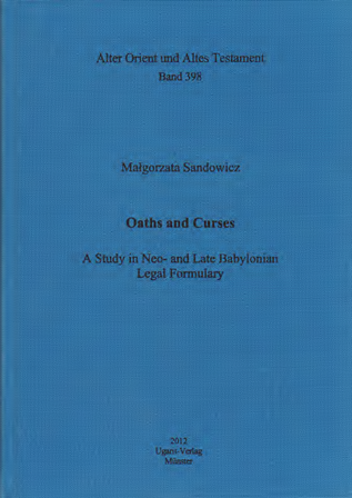 Oaths and Curses. A Study in Neo- and Late Babylonian Legal Formulary. (AOAT 398)
