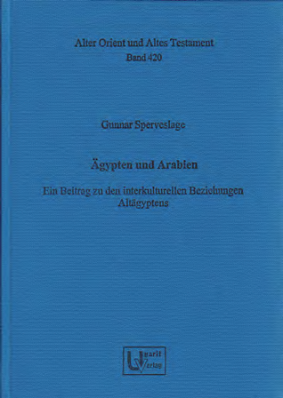 Ägypten und Arabien. Ein Beitrag zu den interkulturellen Beziehungen Altägyptens. (AOAT 420)