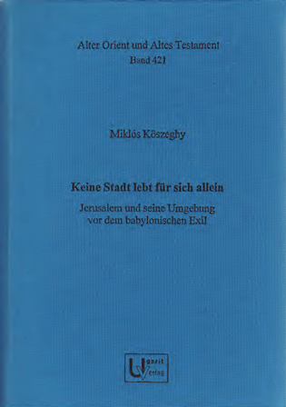 Keine Stadt lebt für sich allein. Jerusalem und seine Umgebung vor dem babylonischen Exil. (AOAT 421)