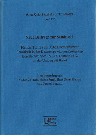 Neue Beiträge zur Semitistik. Fünftes Treffen der Arbeitsgemeinschaft Semitistik in der Deutschen Morgenländischen Gesellschaft vom 15.–17. Februar 2012 an der Universität Basel. (AOAT 425)