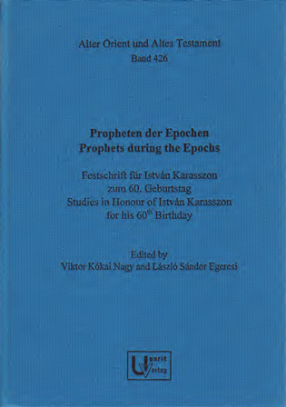 Propheten der Epochen / Prophets during the Epochs. Festschrift für István Karasszon zum 60. Geburtstag / Studies in Honour of István Karasszon for his 60th Birthday. (AOAT 426)
