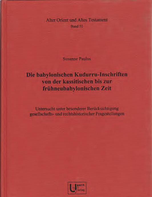 Die babylonischen Kudurru-Inschriften von der kassitischen bis zur frühneubabylonischen Zeit. Untersucht unter besonderer Berücksichtigung gesellschafts- und rechtshistorischer Fragestellungen. (AOAT 51)