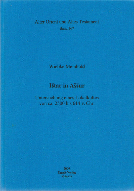 Ištar in Aššur. – Untersuchung eines Lokalkultes von ca. 2500 bis 614 v. Chr. (AOAT 367)