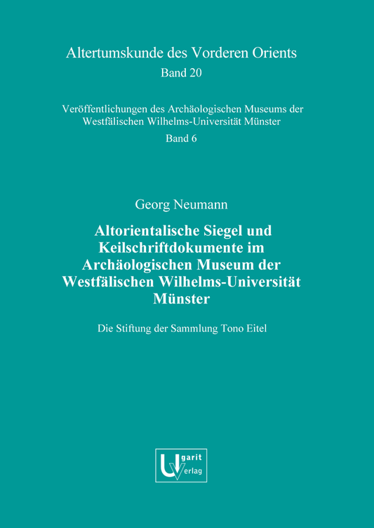 Altorientalische Siegel und Keilschriftdokumente im Archäologischen Museum der Westfälischen Wilhelms-Universität Münster. Die Stiftung der Sammlung Tono Eitel. (AVO 20)