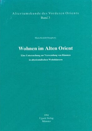 Wohnen im Alten Orient - Eine Untersuchung zur Verwendung von Räumen in altorientalischen Wohnhäusern. (AVO 3)