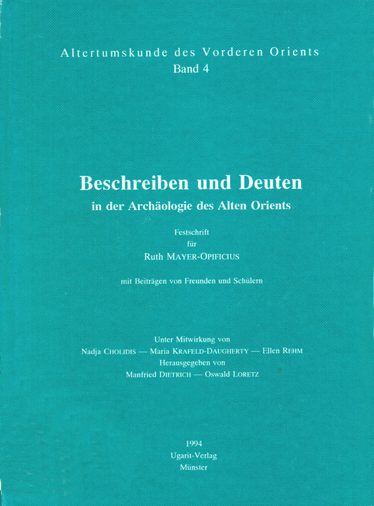 Beschreiben und Deuten in der Archäologie des Alten Orients. Festschrift für Ruth Mayer-Opificius mit Beiträgen von Freunden und Schülern. (AVO 4)