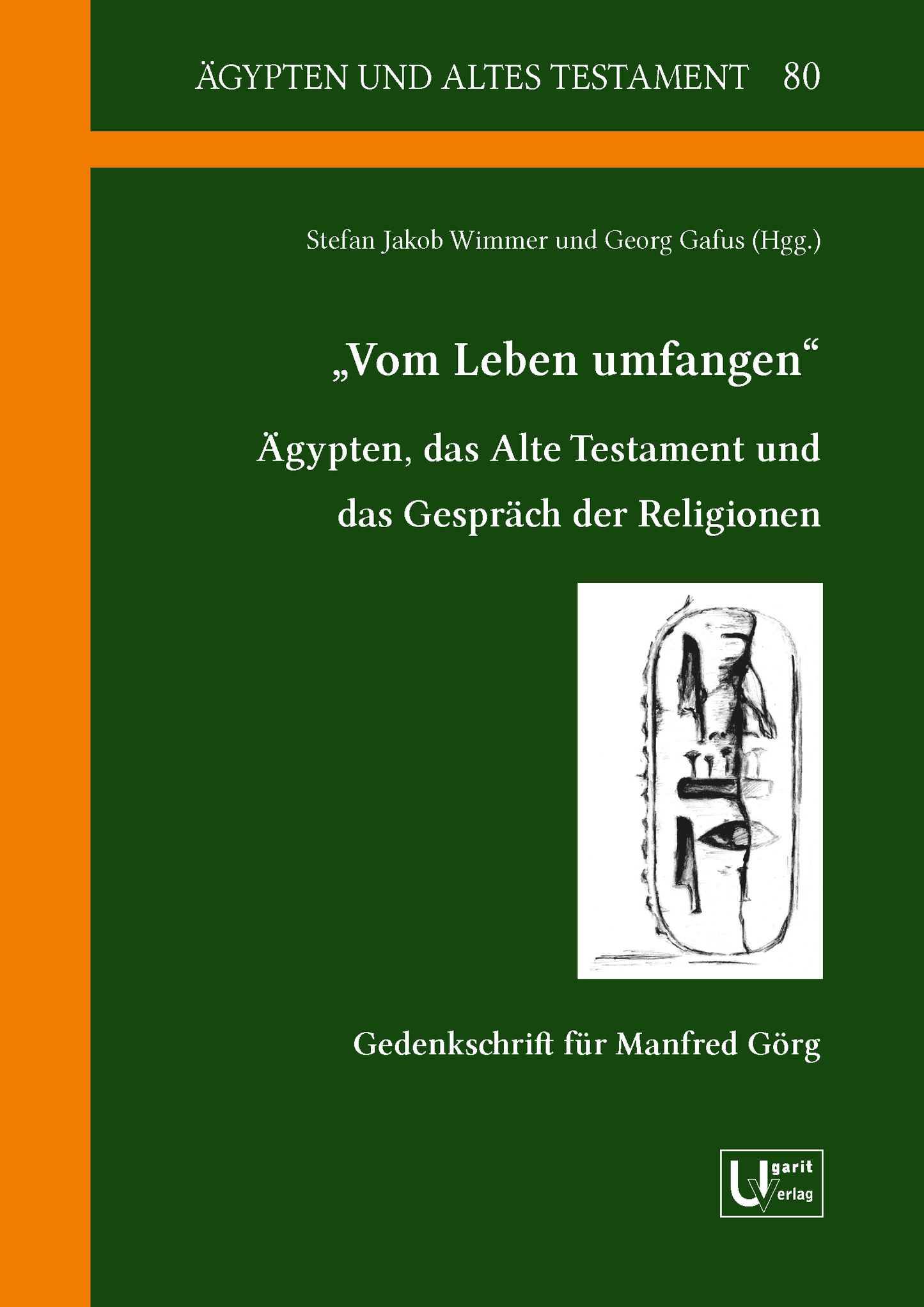 "Vom Leben umfangen". Ägypten, das Alte Testament und das Gespräch der Religionen Gedenkschrift für Manfred Görg. (ÄAT 80)