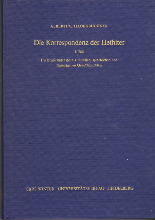 Die Korrespondenz der Hethiter. Die Briefe unter ihren kulturellen, sprachlichen un thematischen Gesichtspunkten, Teil 1.